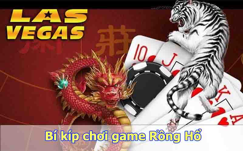 10 bí kíp chơi game Rồng Hổ thắng lớn